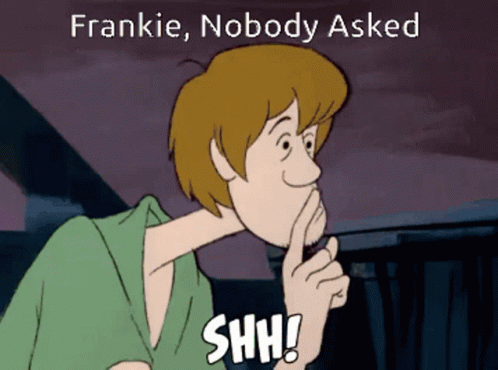 Cartoon Character Saying Nobody Asked and Shh
