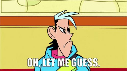 Cartoon Character Saying Oh Let Me Guess