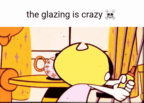 Cartoon Character Saying The Glazing Is Crazy