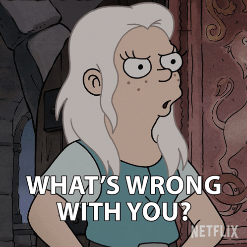 Cartoon Character Saying What's Wrong With You Netflix