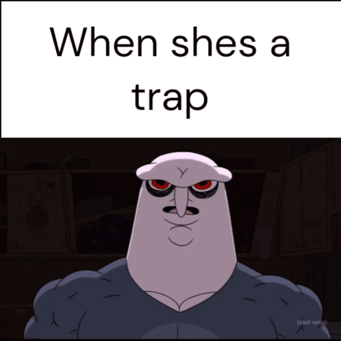 Cartoon Character Saying When She s a Trap
