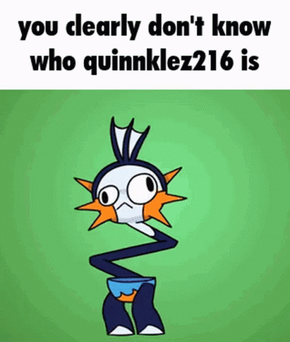 Cartoon Character Saying You Clearly Don't Know Who Quinnklez216 Is