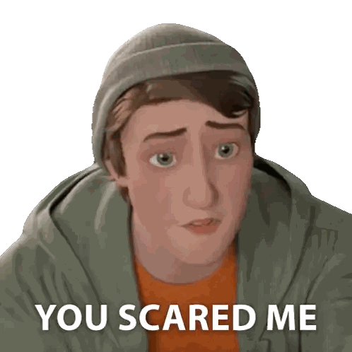 Cartoon Character Saying You Scared Me