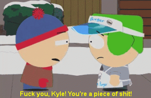 Cartoon Character Says Fuck You Kyle You're A Piece Of Shit GIF