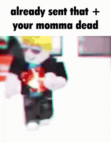 Cartoon Character Walking Saying Your Momma Dead