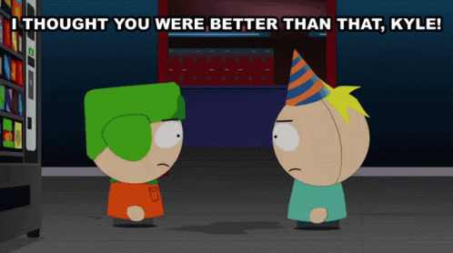 Cartoon Characters I Thought Better Than That Kyle GIF