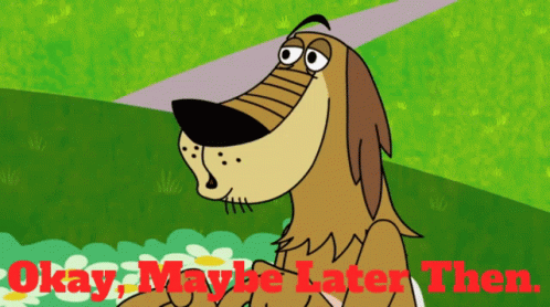 Cartoon Dog Saying Okay Maybe Later Then