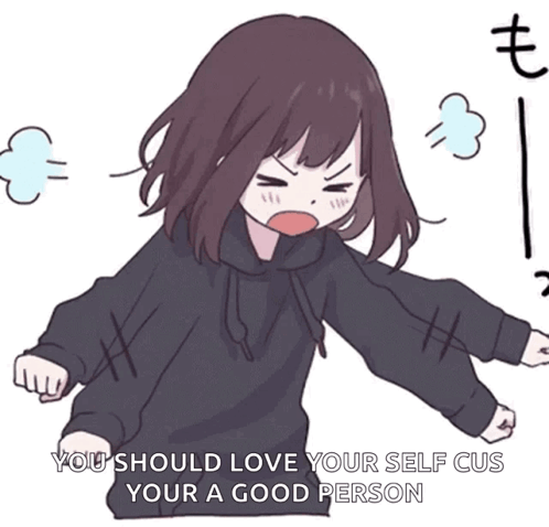Cartoon Girl Saying You Should Love Your Self Cus Your a Good Person