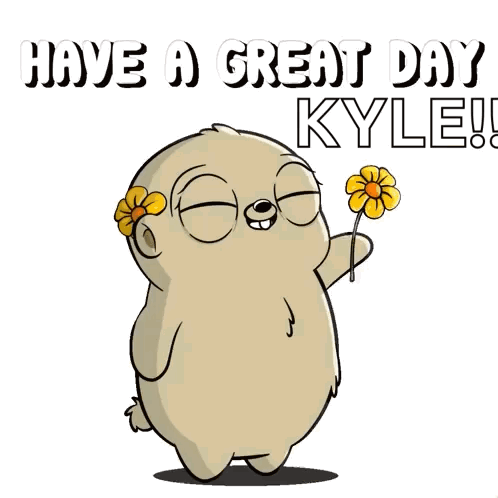 Cartoon Holding Flower Saying Have a Great Day Kyle
