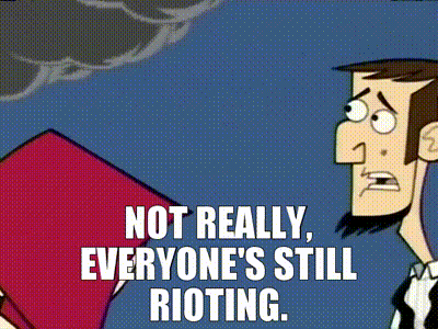 Cartoon Man Not Really Everyone's Still Rioting
