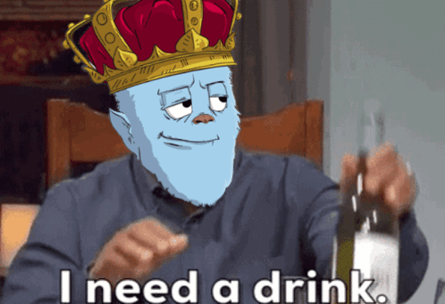 Cartoon Man With Crown Says I Need a Drink
