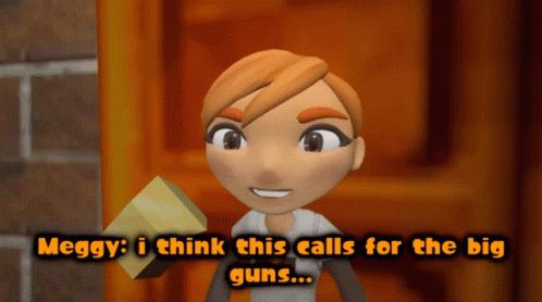 Cartoon Meggy I Think This Calls For The Big Guns GIF