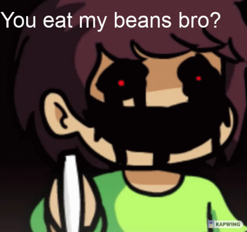 Cartoon Person With Red Eyes Saying You Eat My Beans Bro