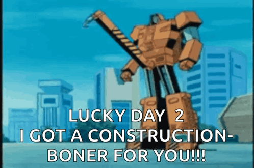 Cartoon Robot Saying Lucky Day 2 I Got A Construction Boner For You GIF