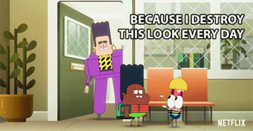 Cartoon Saying Because I Destroy This Look Every Day GIF