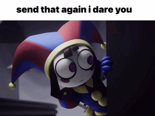 Cartoon Saying Send That Again I Dare You