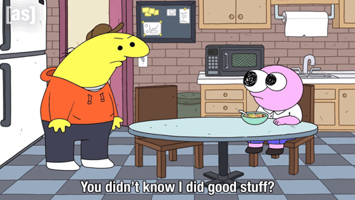 Cartoon Says You Didn't Know I Did Good Stuff