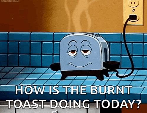Cartoon Toaster Asking Burnt Toast Doing Today GIF