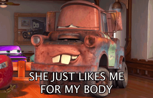 Cartoon Truck Saying She Just Likes Me for My Body