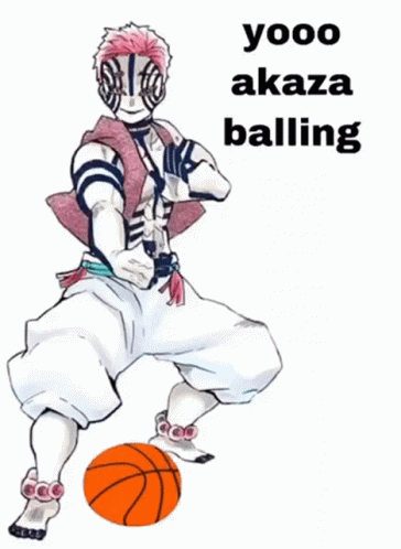 Cartoon With Basketball Saying Yooo Akaza Balling