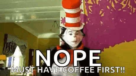 Cat in the Hat Nope Must Have Coffee First