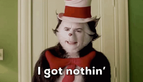 Cat in the Hat Says I Got Nothin