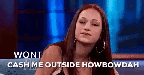 Catch Me Outside Bhad Bhabie Won't Cash Meme GIF