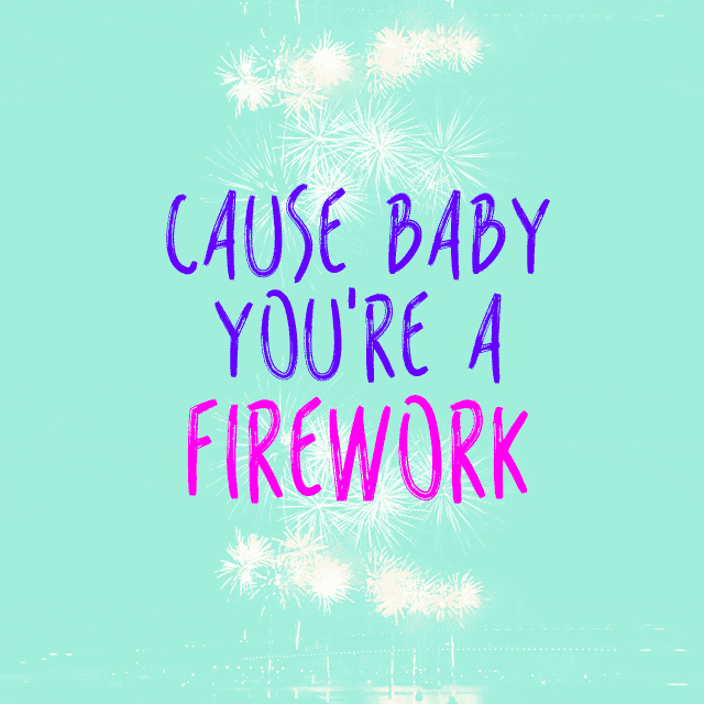 Cause Baby You're A Fireworks Meme GIF