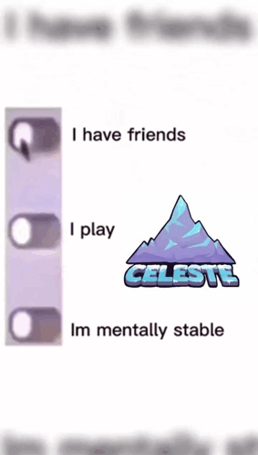 Celeste Game Saying I Have Friends and I Play Celeste Im Mentally Stable