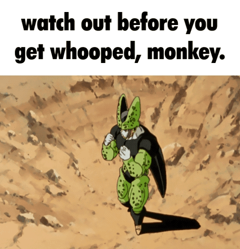 Cell Dragon Ball Z Watch Out Before You Get Whooped Monkey