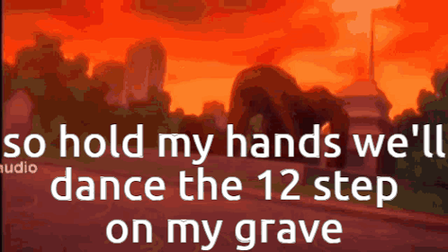 Cemetery So Hold My Hands We'll Dance the 12 Step on My Grave
