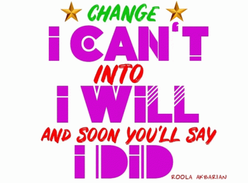 Change I Cant I Will I Did GIF