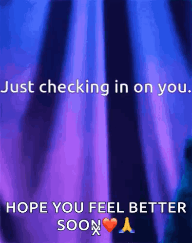Checking In Hope You Feel Better