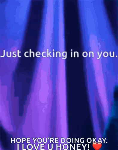 Checking In On You Hope You're Doing Okay I Love You Honey
