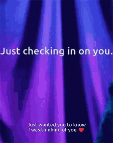 Checking In You Know I Was Thinking Of You GIF