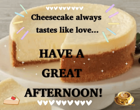 Cheesecake With Slice Taken Out Saying Have a Great Afternoon