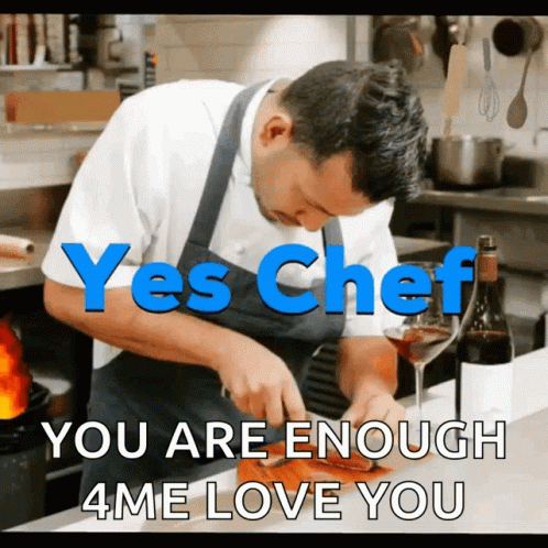 Yes Chef You Are Enough For Me GIF