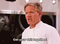 Chef Saying Get Your Shit Together