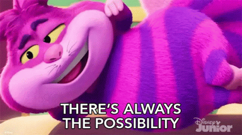 Cheshire Cat From Alice In Wonderland Is Laying Down With The Words There 'S Always The Possibility Below Him GIF