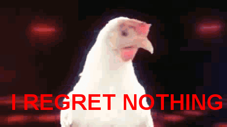 Chicken Saying I Regret Nothing