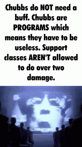 Chubbs Do Not Need a Buff They Have to Be Useless