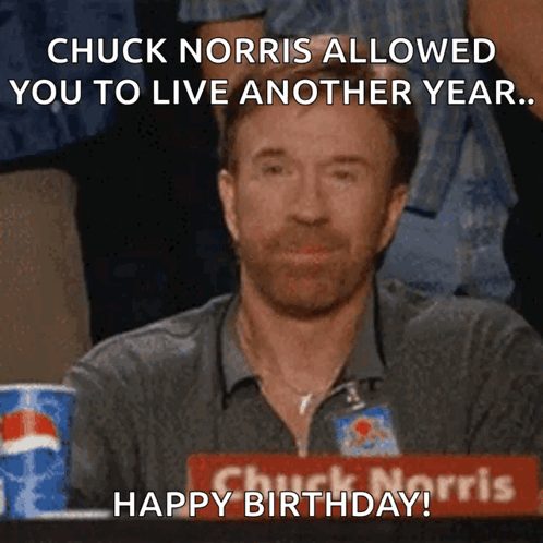 Chuck Norris Allowed You To Live Another Year And Wishes You A Happy Birthday GIF