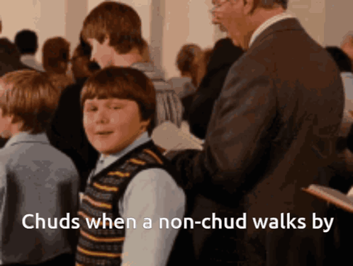 Chuds When a Non-Chud Walks By