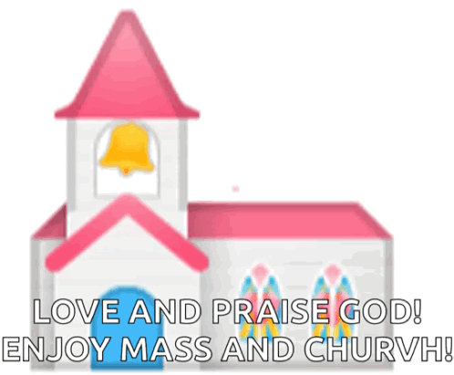 Church With Hearts Saying Love And Praise God Enjoy Mass And Churvh GIF