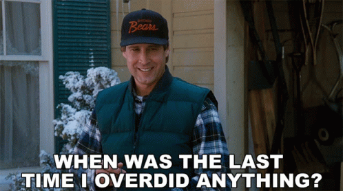 Clark Griswold When Was The Last Time I Overdid Anything GIF