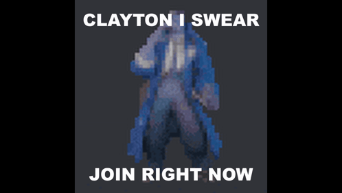 clayton i swear join right now with a pixelated image of clayton