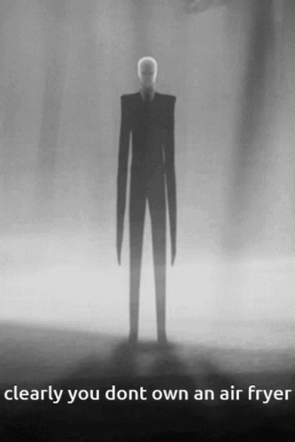 Clearly You Don't Own An Air Fryer Slenderman GIF