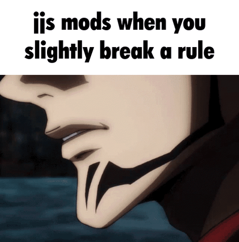 Close Up Face Saying Ijs Mods When You Slightly Break a Rule