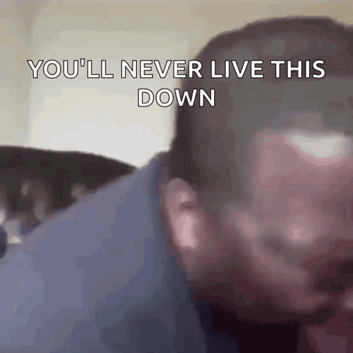 Close Up Man's Face You'll Never Live This Down GIF