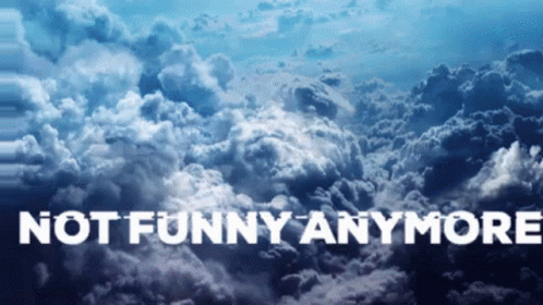 Cloudy Sky Not Funny Anymore GIF